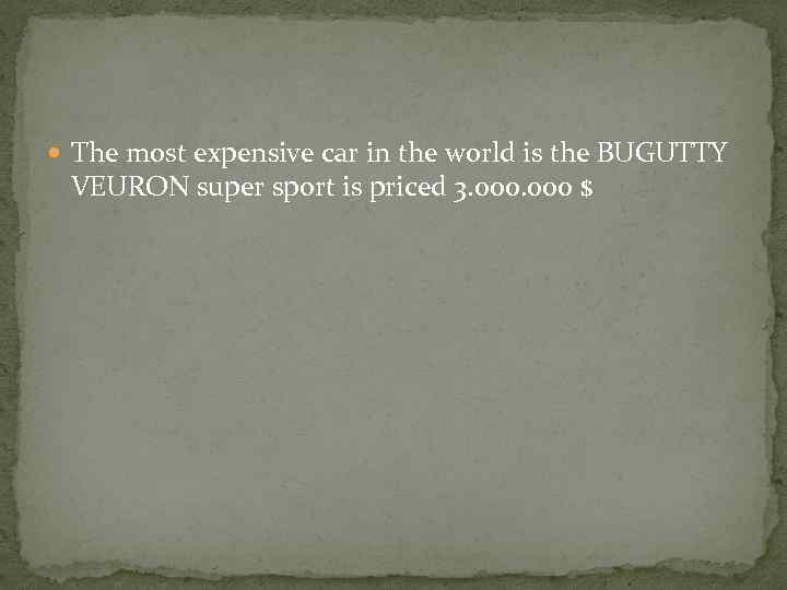  The most expensive car in the world is the BUGUTTY VEURON super sport