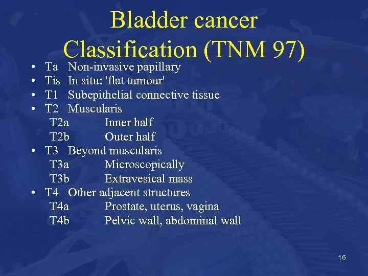  • • Bladder cancer Classification (TNM 97) Ta Non-invasive papillary Tis In situ: