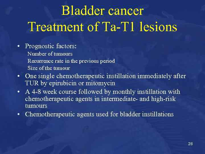 Bladder cancer Treatment of Ta-T 1 lesions • Prognostic factors: Number of tumours Recurrence