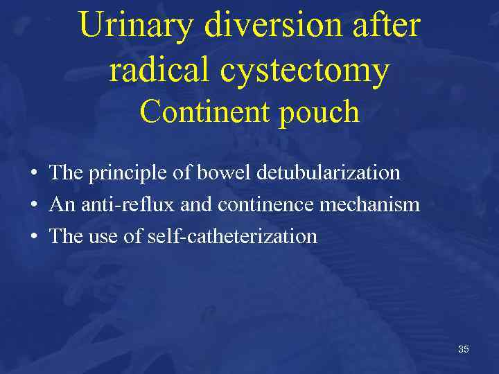 Urinary diversion after radical cystectomy Continent pouch • The principle of bowel detubularization •