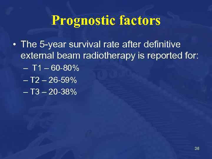Prognostic factors • The 5 -year survival rate after definitive external beam radiotherapy is