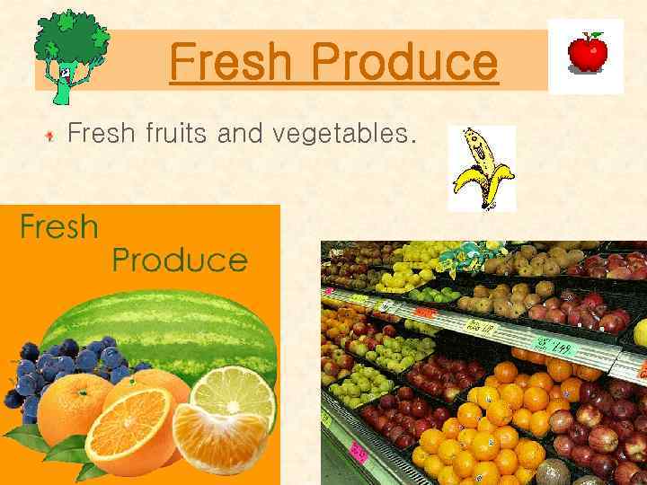 Fresh Produce Fresh fruits and vegetables. 