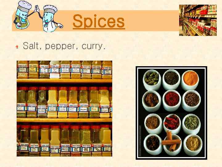 Spices Salt, pepper, curry. 