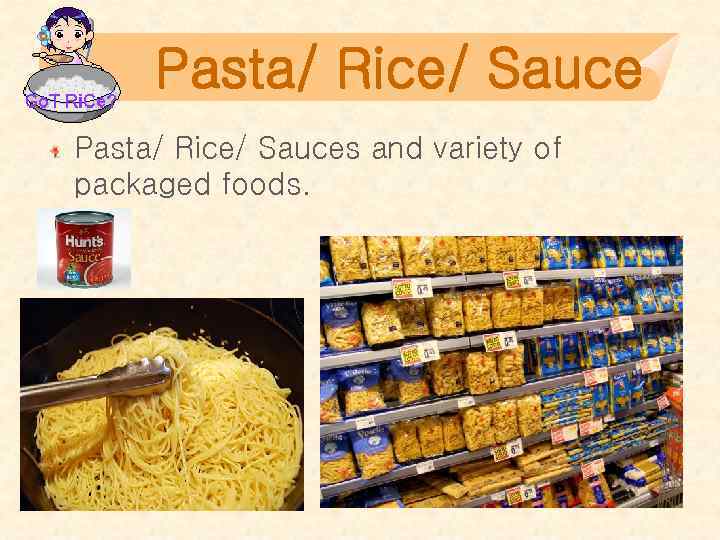 Pasta/ Rice/ Sauces and variety of packaged foods. 