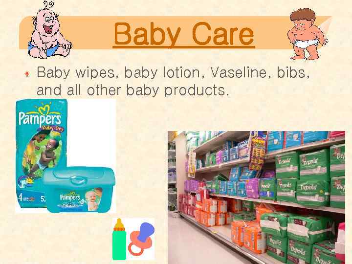 Baby Care Baby wipes, baby lotion, Vaseline, bibs, and all other baby products. 