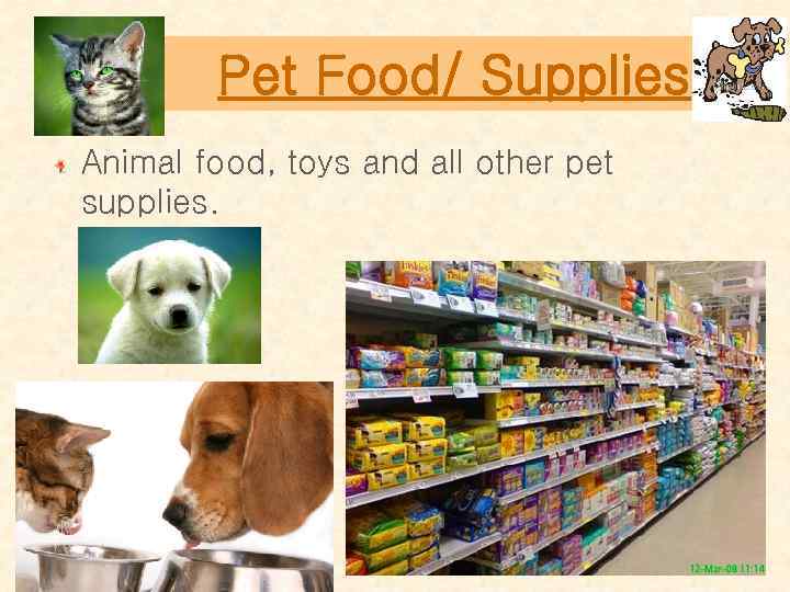Pet Food/ Supplies Animal food, toys and all other pet supplies. 