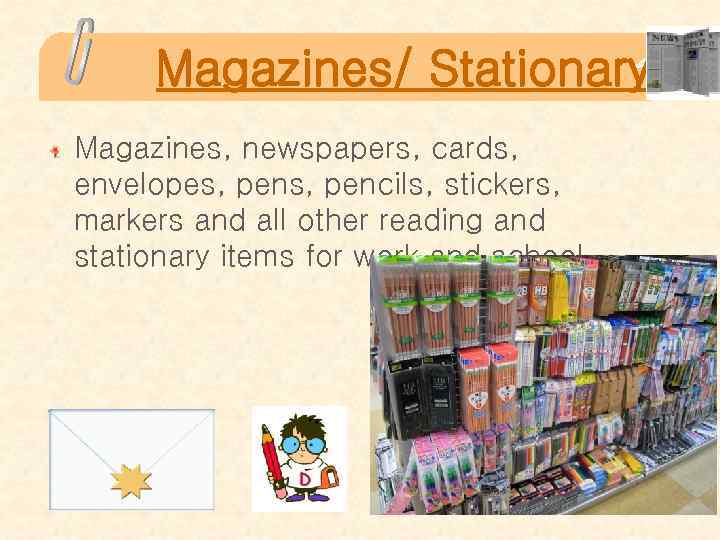 Magazines/ Stationary Magazines, newspapers, cards, envelopes, pencils, stickers, markers and all other reading and