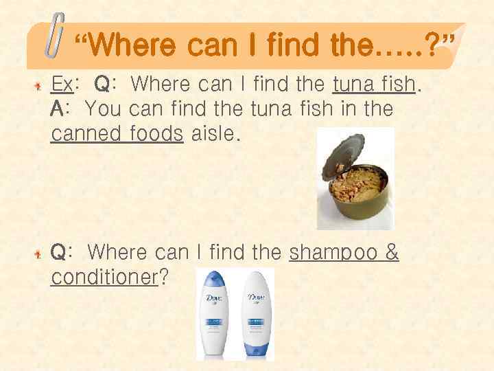 “Where can I find the…. . ? ” Ex: Q: Where can I find