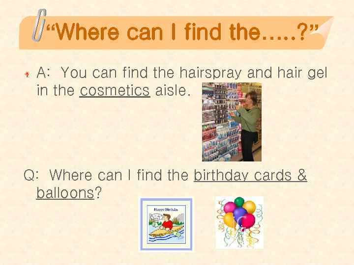 “Where can I find the…. . ? ” A: You can find the hairspray
