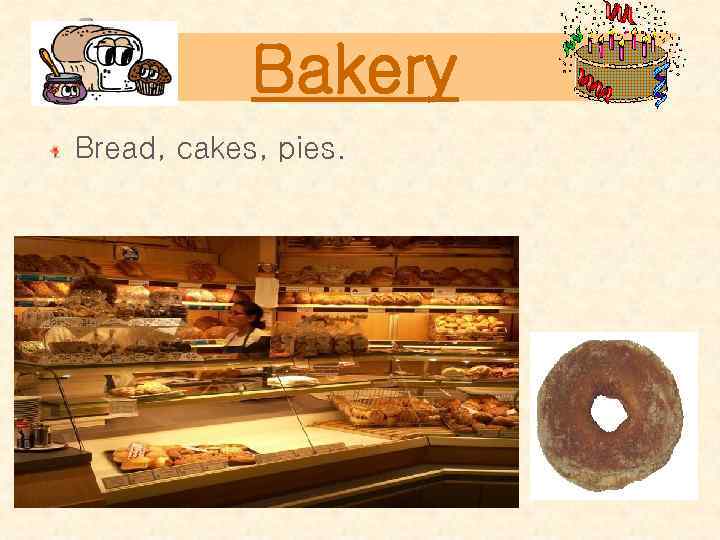 Bakery Bread, cakes, pies. 