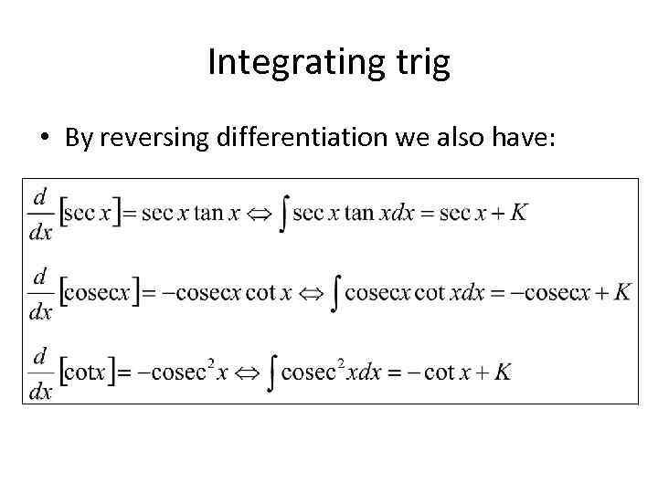 Integrating trig • By reversing differentiation we also have: 