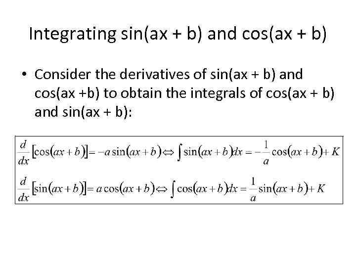 Integrating sin(ax + b) and cos(ax + b) • Consider the derivatives of sin(ax