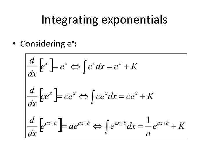 Integrating exponentials • Considering ex: 