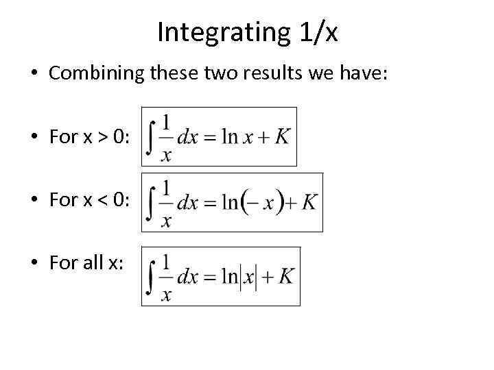 Integrating 1/x • Combining these two results we have: • For x > 0: