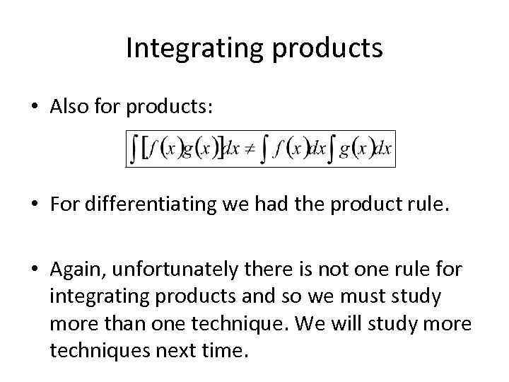 Integrating products • Also for products: • For differentiating we had the product rule.