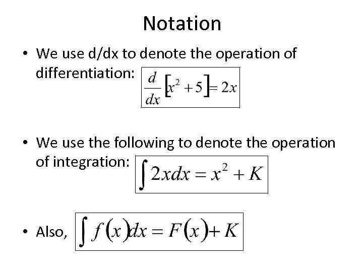 Notation • We use d/dx to denote the operation of differentiation: • We use