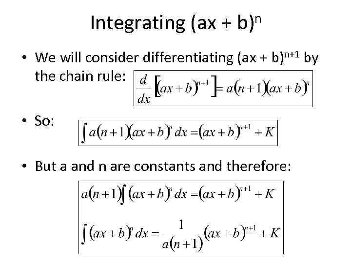 Integrating (ax + b)n • We will consider differentiating (ax + b)n+1 by the