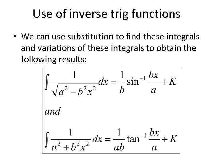 Use of inverse trig functions • We can use substitution to find these integrals