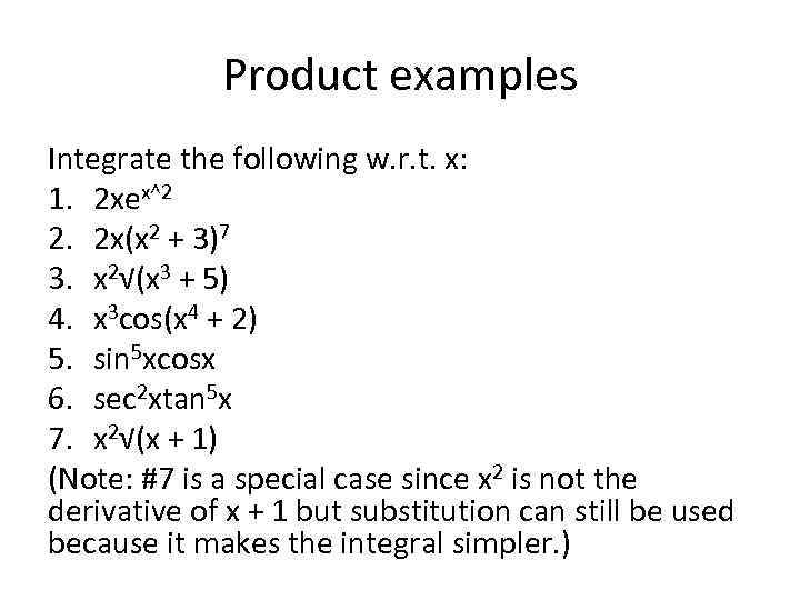 Product examples Integrate the following w. r. t. x: 1. 2 xex^2 2. 2