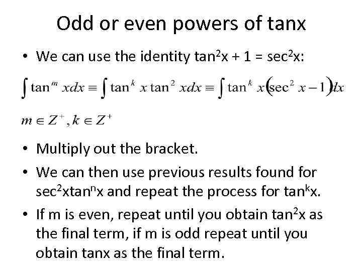 Odd or even powers of tanx • We can use the identity tan 2