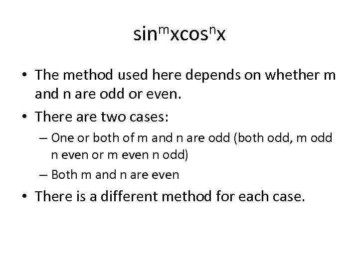 sinmxcosnx • The method used here depends on whether m and n are odd