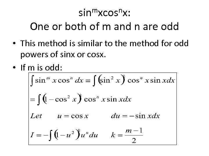 sinmxcosnx: One or both of m and n are odd • This method is