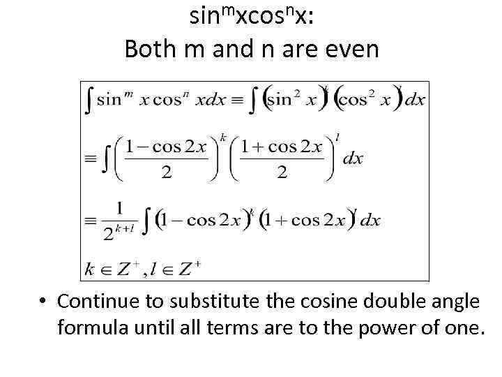 sinmxcosnx: Both m and n are even • Continue to substitute the cosine double