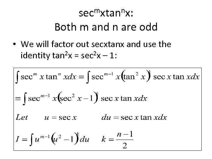 secmxtannx: Both m and n are odd • We will factor out secxtanx and