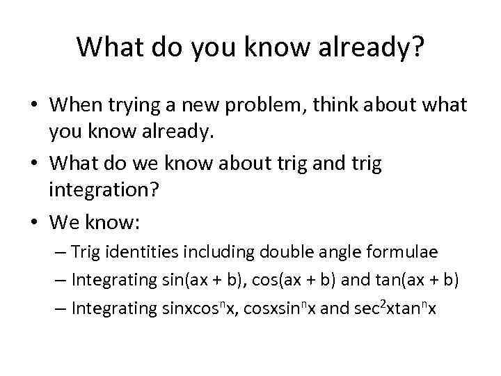What do you know already? • When trying a new problem, think about what