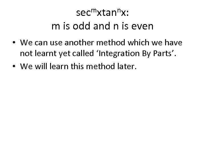 secmxtannx: m is odd and n is even • We can use another method
