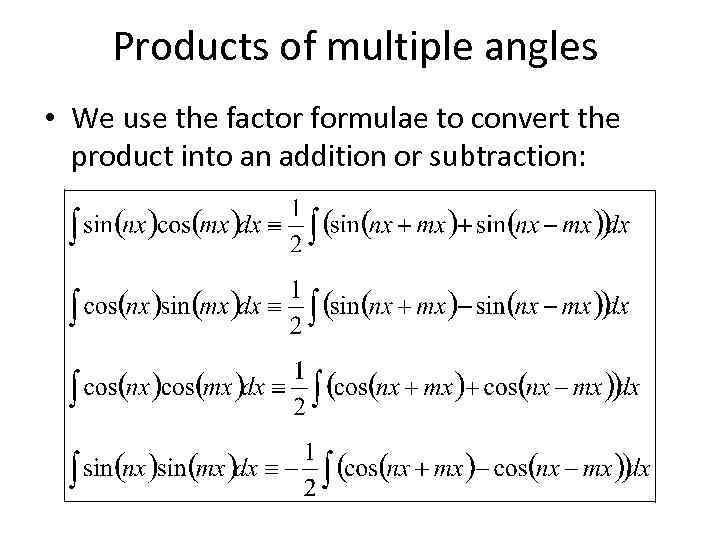 Products of multiple angles • We use the factor formulae to convert the product