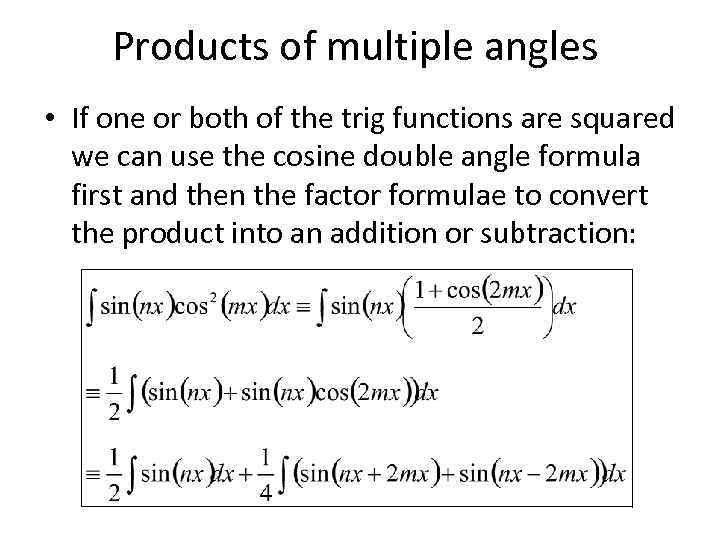 Products of multiple angles • If one or both of the trig functions are