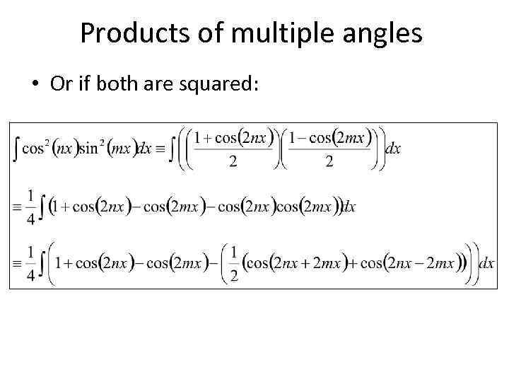 Products of multiple angles • Or if both are squared: 