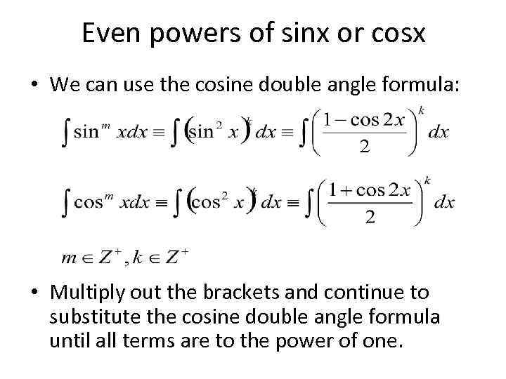 Even powers of sinx or cosx • We can use the cosine double angle