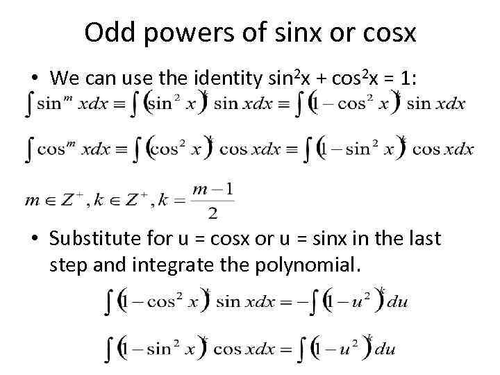 Odd powers of sinx or cosx • We can use the identity sin 2