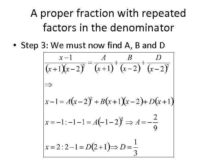 A proper fraction with repeated factors in the denominator • Step 3: We must