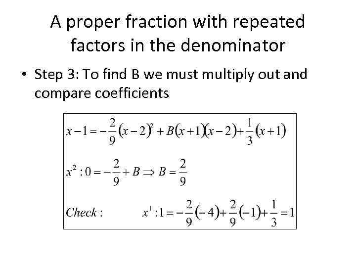 A proper fraction with repeated factors in the denominator • Step 3: To find