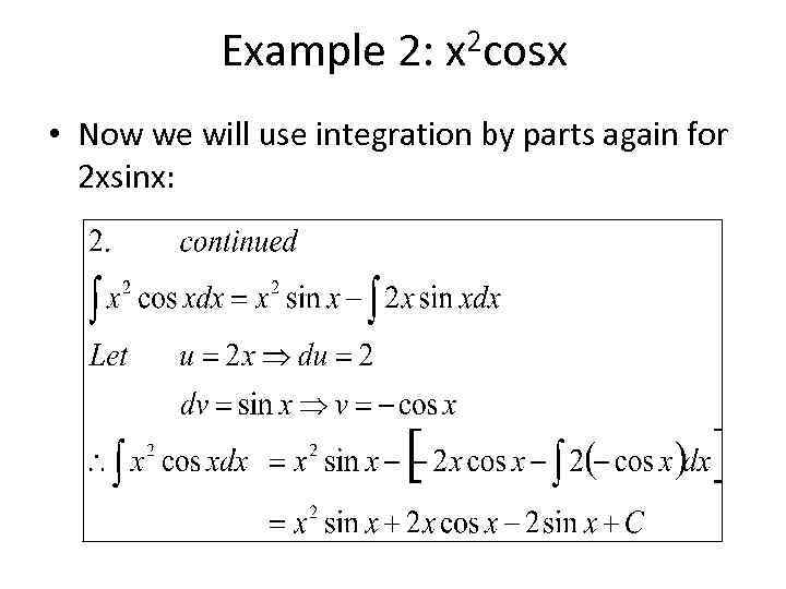 Example 2: x 2 cosx • Now we will use integration by parts again