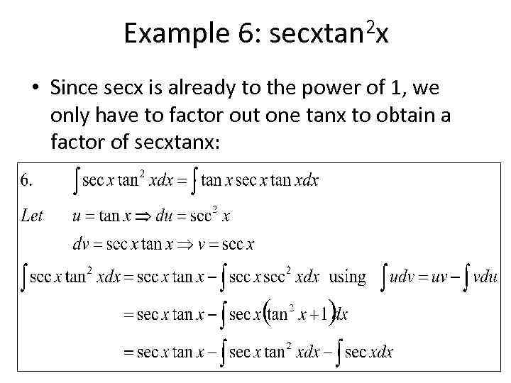 Example 6: secxtan 2 x • Since secx is already to the power of