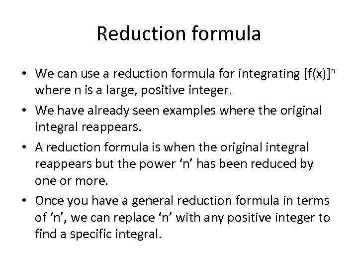 Reduction formula • We can use a reduction formula for integrating [f(x)]n where n