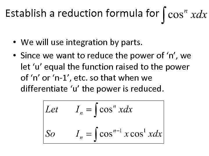 Establish a reduction formula for • We will use integration by parts. • Since