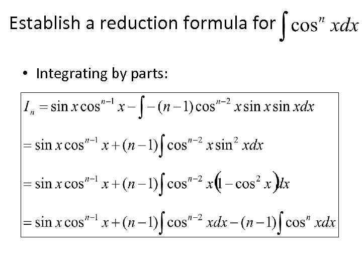 Establish a reduction formula for • Integrating by parts: 