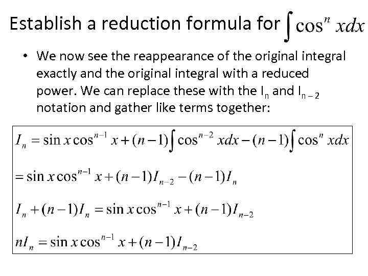 Establish a reduction formula for • We now see the reappearance of the original