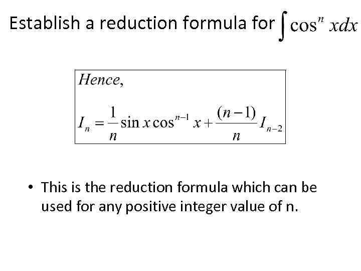 Establish a reduction formula for • This is the reduction formula which can be