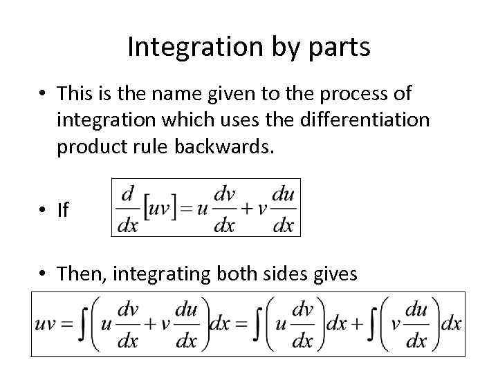 Integration by parts • This is the name given to the process of integration