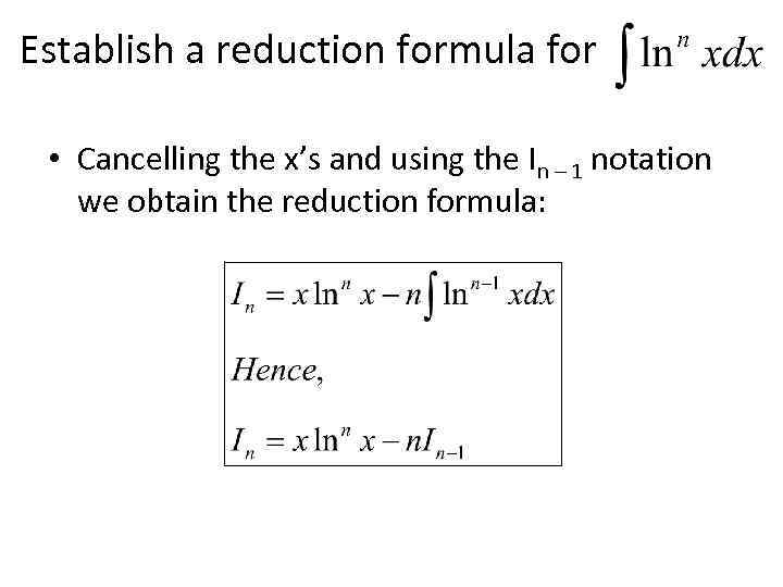 Establish a reduction formula for • Cancelling the x’s and using the In –