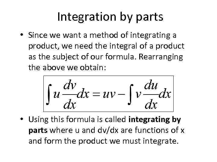 Integration by parts • Since we want a method of integrating a product, we