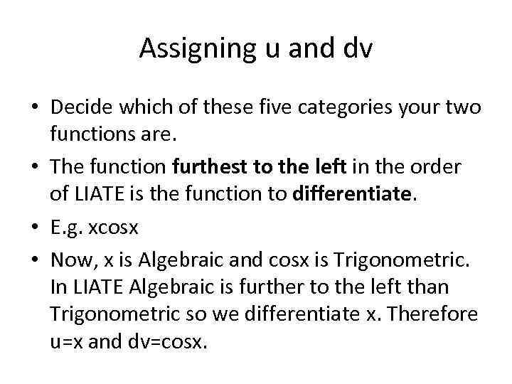 Assigning u and dv • Decide which of these five categories your two functions