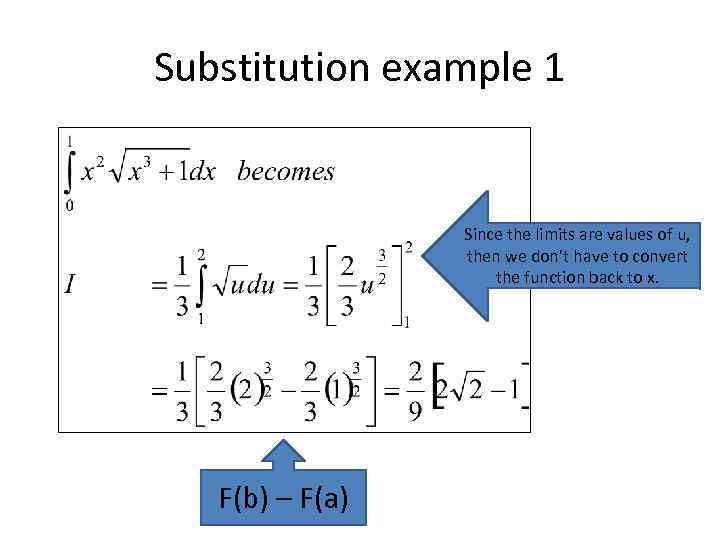 Substitution example 1 Since the limits are values of u, then we don’t have