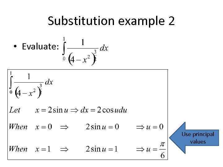 Substitution example 2 • Evaluate: Use principal values 